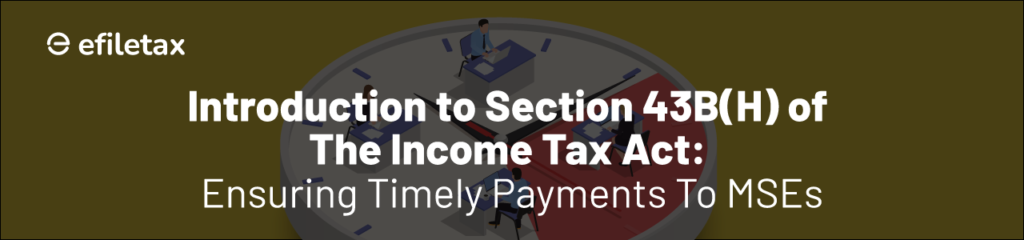 Section 43B(h) Explained: Prompt Payment to MSEs and Its Tax