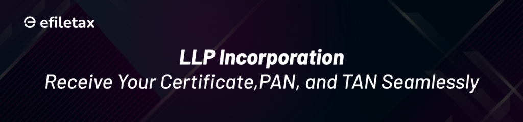 LLP Incorporation: Receive Your Certificate, PAN, and TAN Seamlessly