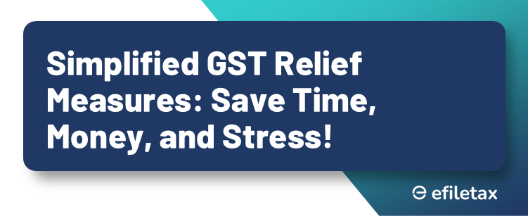 Simplified GST Relief Measures: Save Time, Money, and Stress!