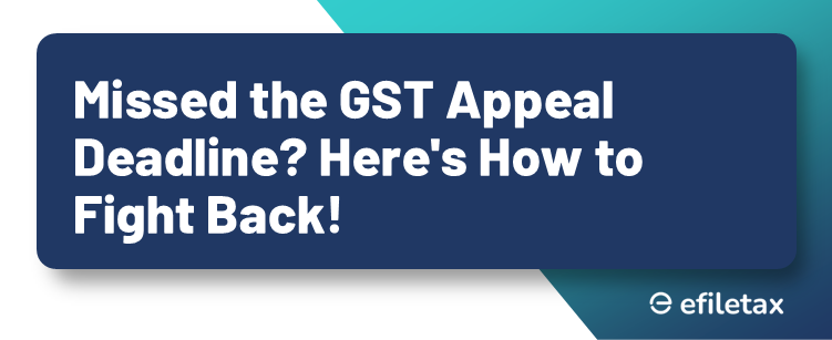 Missed the GST Appeal Deadline? Here's How to Fight Back!