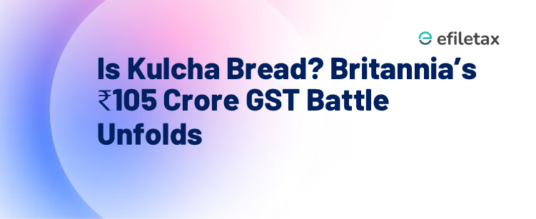 Is Kulcha Bread? Britannia’s ₹105 Crore GST Battle Unfolds