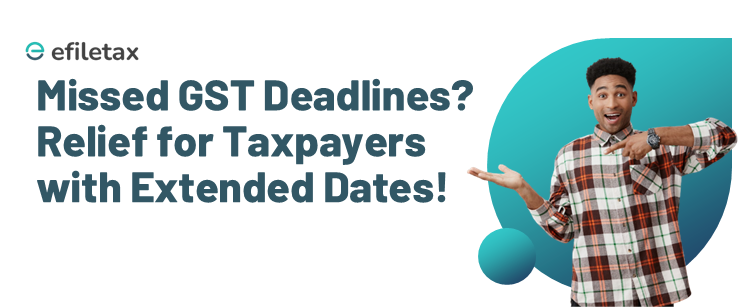 Missed GST Deadlines? Relief for Taxpayers with Extended Dates!