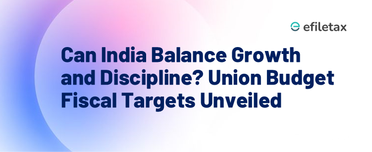 Can India Balance Growth and Discipline? Union Budget Fiscal Targets Unveiled