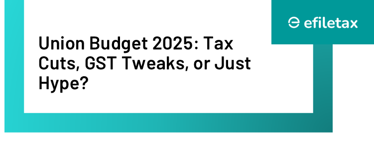 Union Budget 2025: Tax Cuts, GST Tweaks, or Just Hype?