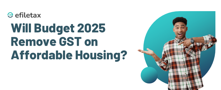 Will Budget 2025 Remove GST on Affordable Housing?