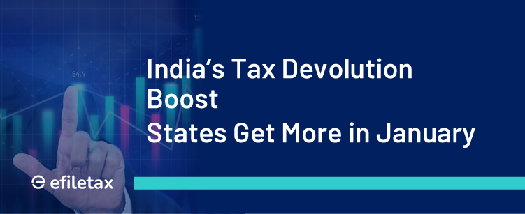 India’s Tax Devolution Boost 
States Get More in January
