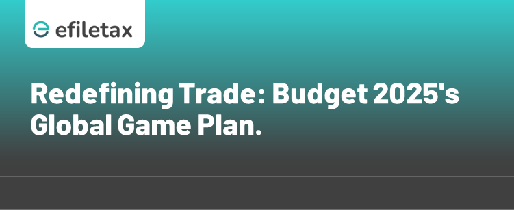 Redefining Trade: Budget 2025's Global Game Plan.