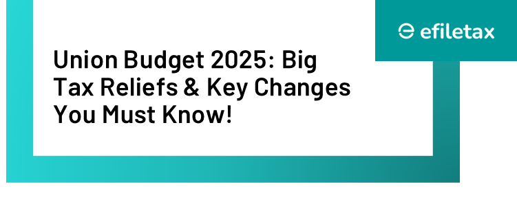 Union Budget 2025: Big Tax Reliefs & Key Changes You Must Know!