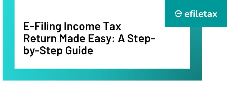 E-Filing Income Tax Return Made Easy: A Step-by-Step Guide