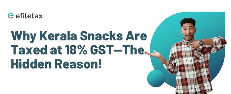 Why Kerala Snacks Are Taxed at 18% GST—The Hidden Reason!