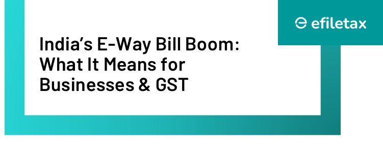 India’s E-Way Bill Boom: What It Means for Businesses & GST