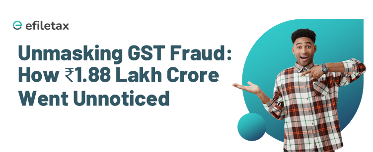 Unmasking GST Fraud: How ₹1.88 Lakh Crore Went Unnoticed