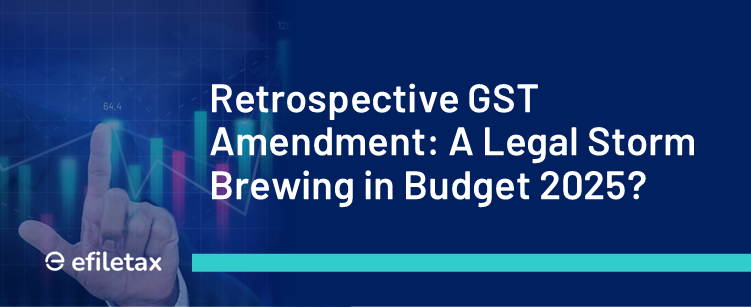 Retrospective GST Amendment: A Legal Storm Brewing in Budget 2025?