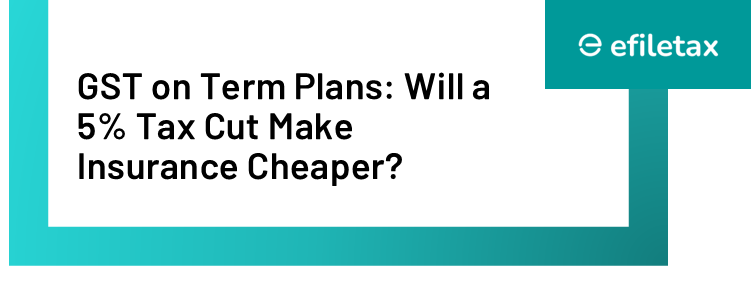 GST on Term Plans: Will a 5% Tax Cut Make Insurance Cheaper?