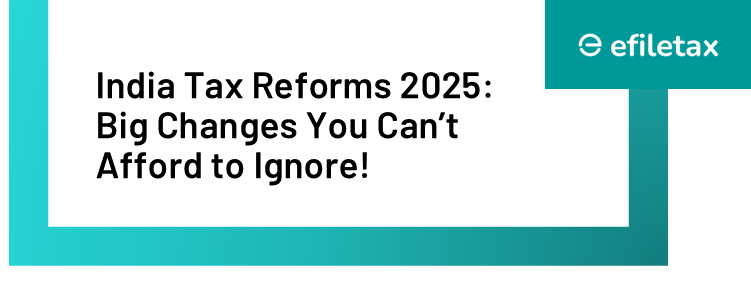 India Tax Reforms 2025: Big Changes You Can’t Afford to Ignore!