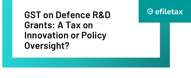 GST on Defence R&D Grants: A Tax on Innovation or Policy Oversight?