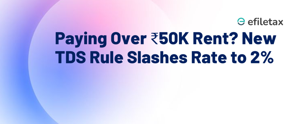 Paying Over ₹50K Rent? New TDS Rule Slashes Rate to 2%